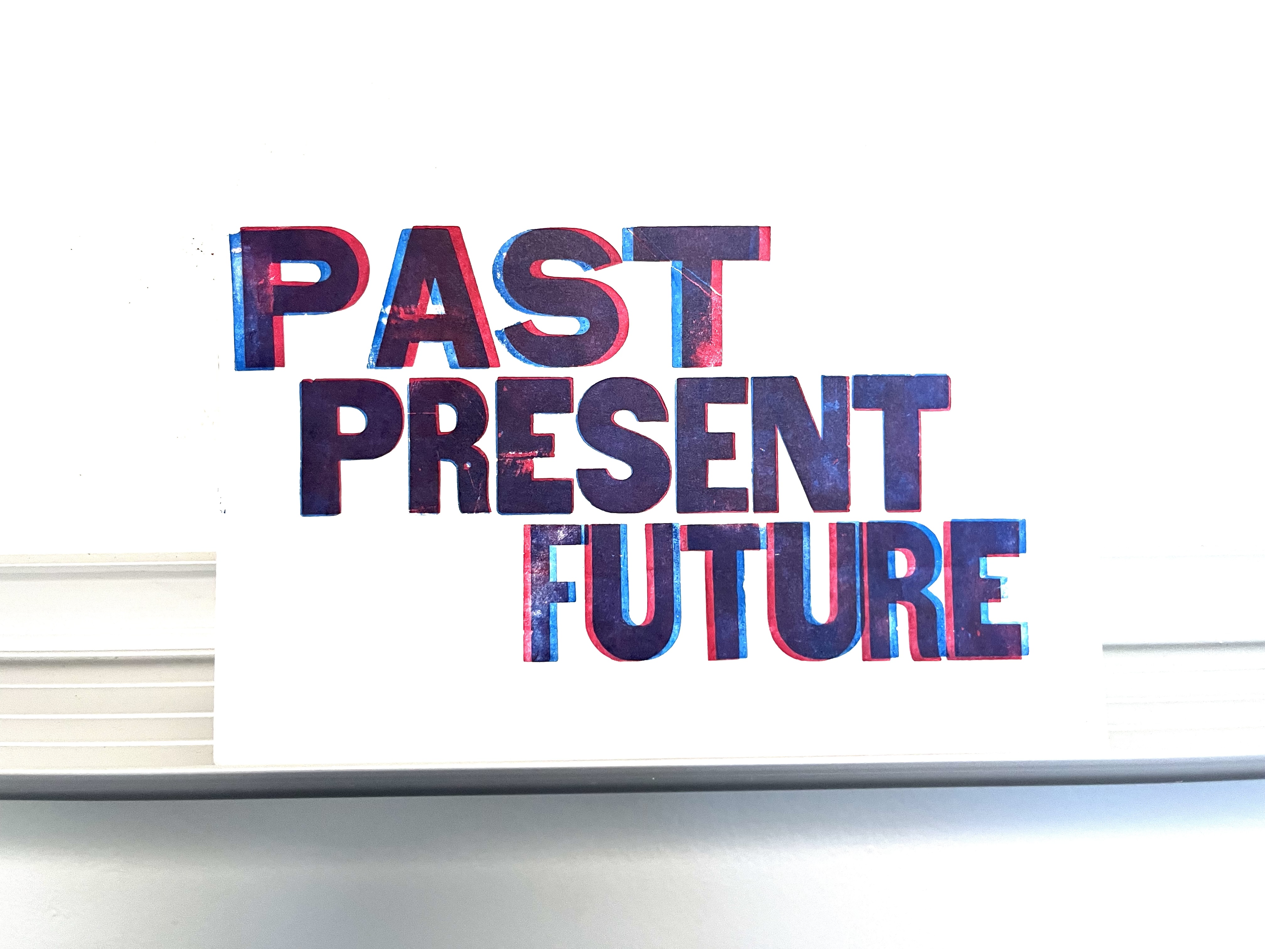 anaglyph letterpress print Past (shift back), Present (picture plane), Future (shift forward)